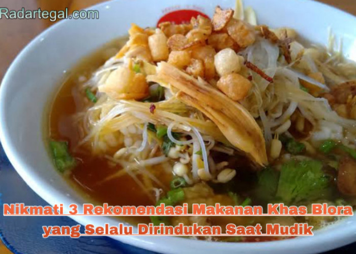 Nikmati 3 Rekomendasi Makanan Khas Blora yang Selalu Dirindukan Saat Mudik