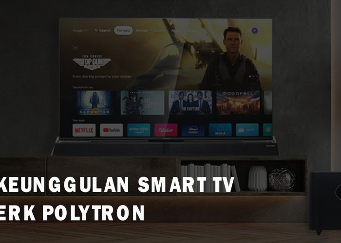 7 Keunggulan Smart TV Merk Polytron yang Siap Manjakan Mata Anda, Kualitasnya Jagoan