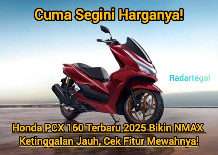 Honda PCX 160 Terbaru 2025 Bikin NMAX Ketinggalan Jauh, Cek Fitur Mewahnya