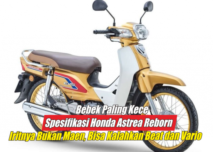Spesifikasi Honda Astrea Reborn 125 Iritnya Bukan Maen, Siap Ngamuk di Harga 15 Jutaan