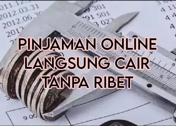 5 Pinjaman Online Langsung Cair Tanpa Ribet, No 5 Limit Pinjaman Mencapai Rp20 Juta