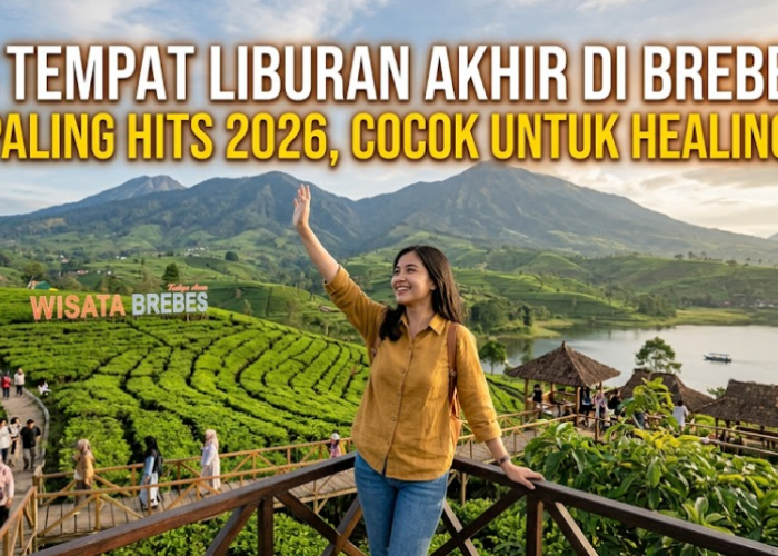 6 Tempat Liburan Akhir di Brebes Paling Hits 2026, Cocok untuk Healing!