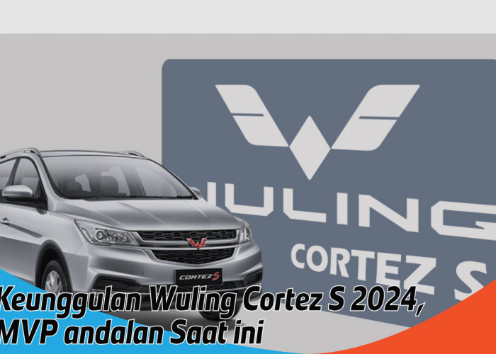 Keunggulan Wuling Cortez S 2024, MPV Canggih dengan Fitur-fitur Mobil Kekinian