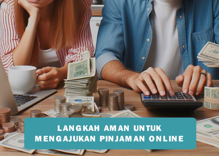 Langkah-langkah Aman dalam Mengajukan Pinjaman Online, Lakukan Tips Ini agar Terhindar dari Kerugian