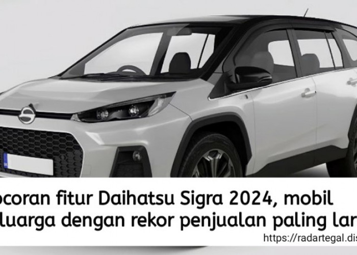 Bocoran Fitur Daihatsu Sigra 2024, Mobil Keluarga Terlaris dengan Desain dan Teknologi Terkini