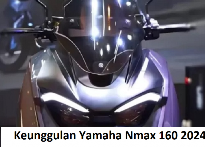 Keunggulan Yamaha Nmax 160 2024, Melampaui Ekspektasi dengan Desain Elegan