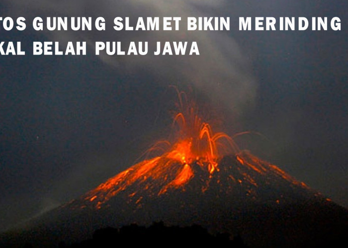 Mitos Gunung Slamet, Dipercaya Bisa Membelah Pulau Jawa Jika Ini Terjadi
