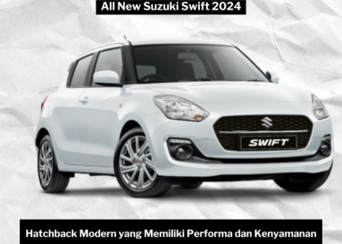 All New Suzuki Swift 2024, Pilihan Tepat bagi Pecinta Hatchback Modern yang Mencari Performa dan Kenyamanan
