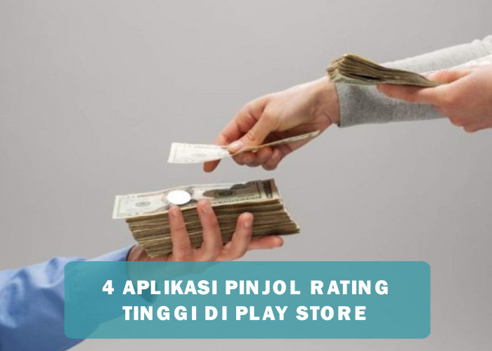 4 Aplikasi Pinjol Rating Tinggi di Play Store, Tawarkan Pinjaman Limit Tinggi dengan Syarat Mudah