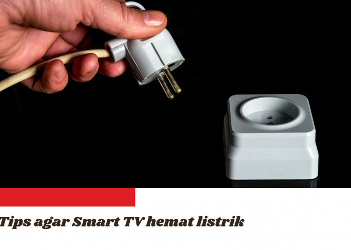 5 Tips Menggunakan Smart TV agar Hemat Listrik, Nomor 3 Wajib Dilakukan