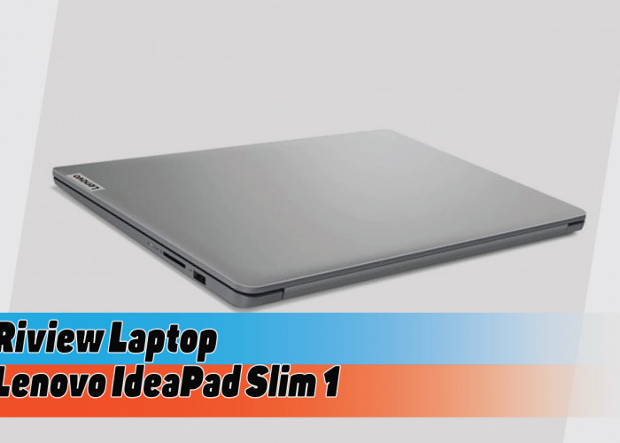 Spesifikasi Laptop Lenovo IdeaPad Slim 1, Pilihan Tepat untuk Nugas ataupun Kerja Multitasking