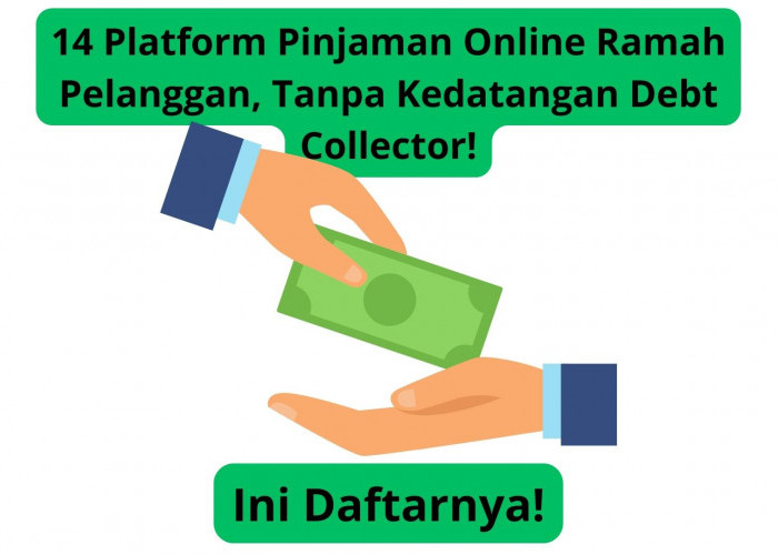 14 Platform Pinjaman Online Ramah Pelanggan, Tanpa Kedatangan Debt Collector!