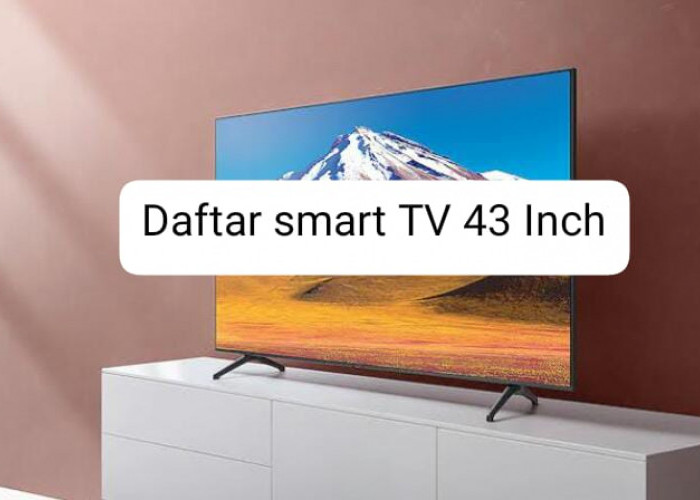 8 Daftar Smart TV 43 Inch Harga di bawah Rp4 Jutaan, Kualitas Oke Banget!