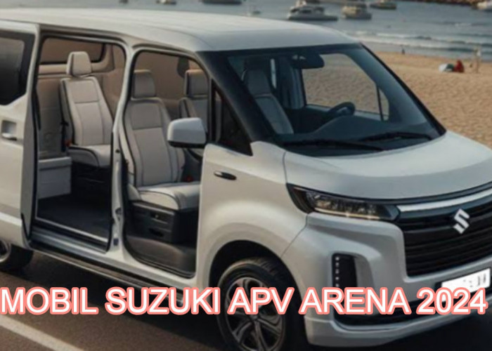 Keunggulan Mobil Suzuki APV Arena 2024, Harga Ramah Kantong Performa Unggulan
