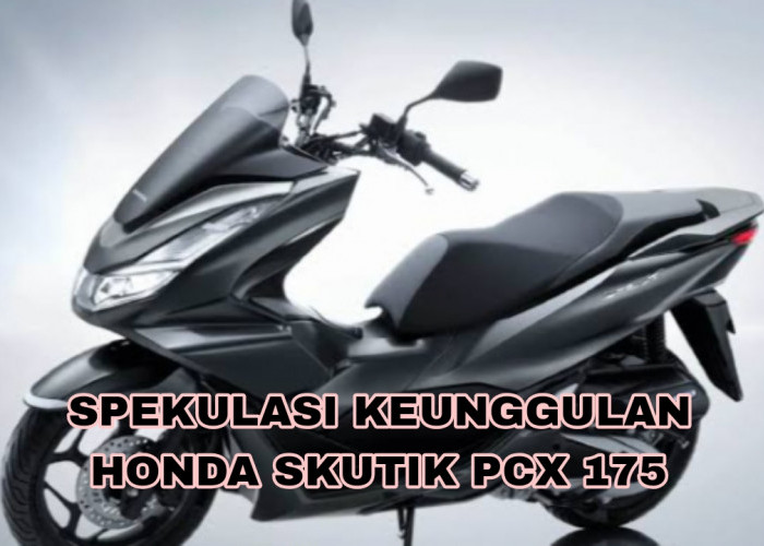 Siap Bersaing! Spekulasi Keunggulan Honda Skutik PCX 175 Dapat Diandalkan