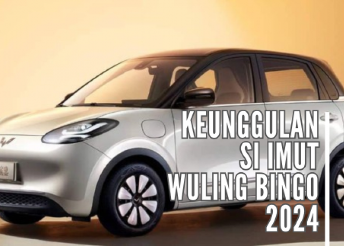 5 Keunggulan Mobil Listrik Wuling Bingo 2024 Terbaru, Mobil Imut yang Worth It Healing di Kota