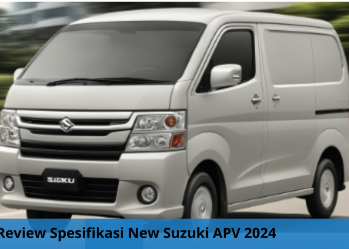 Spesifikasi New Suzuki APV 2024 Lengkap dengan Simulasi Kreditnya, Bikin Perjalan Mudik Keluarga Nyaman