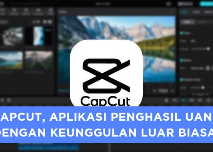 Aplikasi Penghasil Uang CapCut, Editor Video yang Bisa MenghasilkanUang