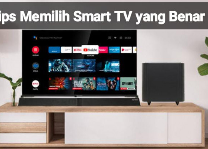 Tips Memilih Smart TV yang Berkualitas dan Sesuai Kebutuhan, Biar Kantong Gak Boncos
