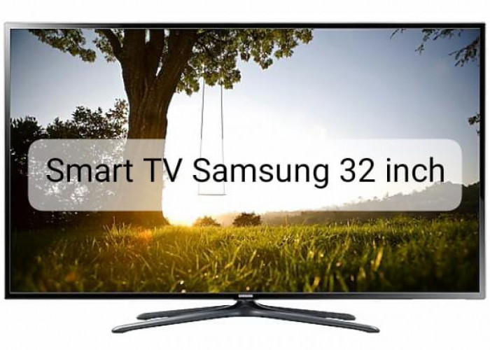 5 Smart TV Samsung 32 Inch Terbaik 2024, Murah dan Cocok untuk Ngabuburit Tunggu Azan Maghrib 