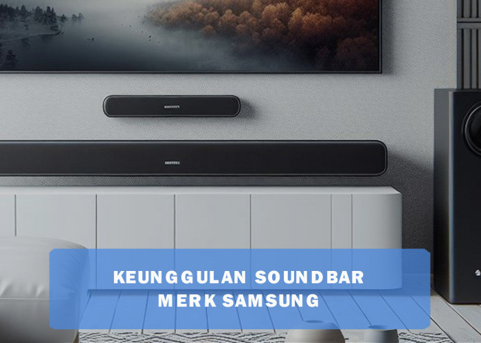 Rahasia Keunggulan Soundbar Merk Samsung, Suara Subwoofernya Begitu Menggelegar