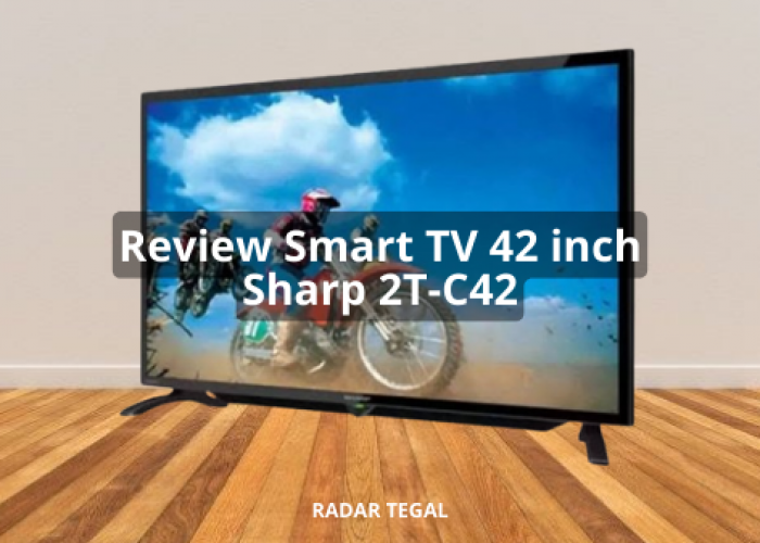 Review Smart TV 42 inch Sharp 2T-C42, TV Canggih Dengan Resolusi Full HD Harga Rp 3 Jutaan