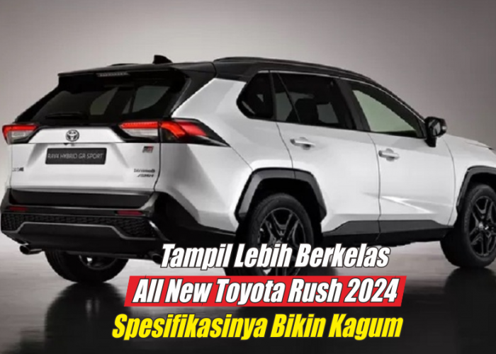 Bikin Kagum, All New Toyota Rush 2024 Hadir dengan Desain yang Lebih Futuristik dan Modern