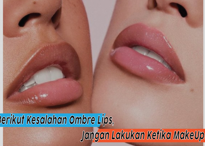 Tips Jitu untuk Menghindari Kesalahan Ombre Lips yang Sering Terjadi, Hindari Hal Ini
