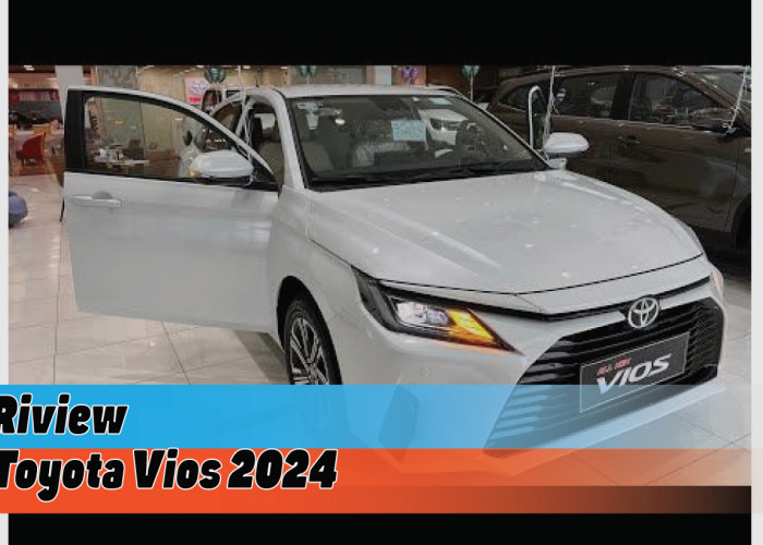 Review Spesifikasi Toyota Vios 2024, Tengok Pembaharuan dari Desain dan Performanya