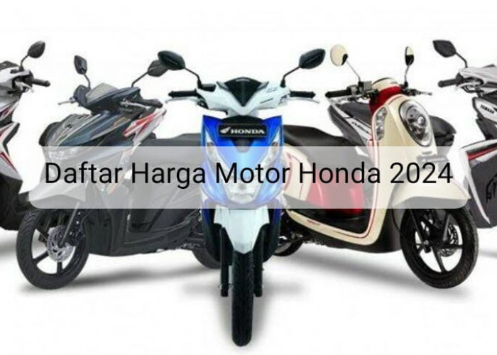 Ketahui 20 Daftar Harga Motor Honda Terbaru 2024, Apakah Ada Pilihanmu? 