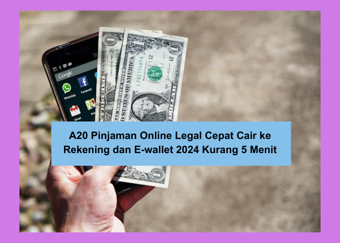 20 Pinjaman Online Legal Cepat Cair ke Rekening dan E-wallet 2024 Kurang 5 Menit, Pengajuan Hanya Sekali Klik