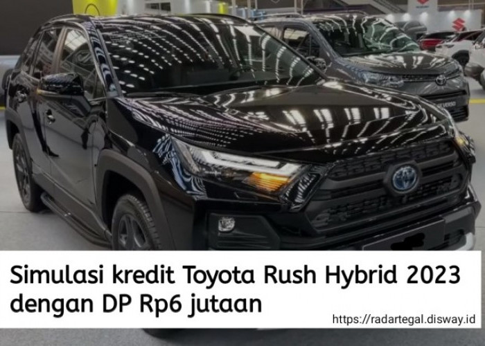 Simulasi Kredit Toyota Rush Hybrid 2023 dengan DP Rp6 Jutaan, Berapa Angsuran per Bulannya?