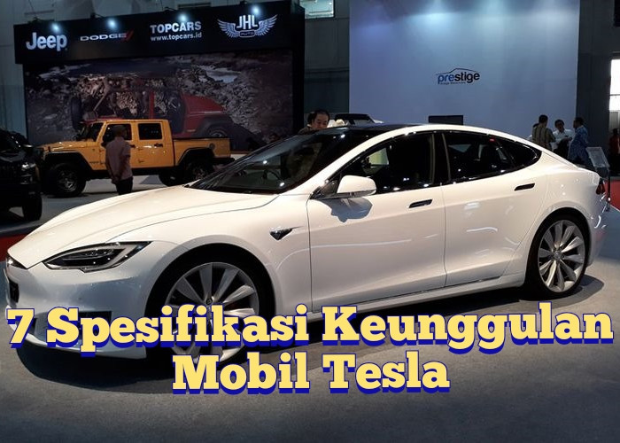 7 Spesifikasi Keunggulan Mobil Tesla yang Dibandrol Tinggi , Yakin Gamau Beli?