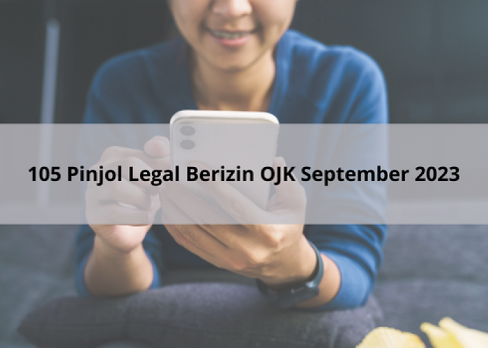 Terbaru Ini 105 Daftar Pinjol Legal Berizin OJK untuk Pinjaman Resmi yang Aman dan Limit Tinggi September 2023