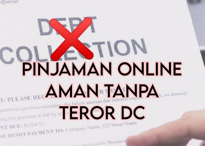 5 Pinjaman Online Aman Tanpa Teror DC, Tenang Tidak Mengintimidasi Nasabah