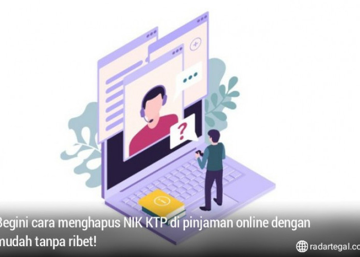 Jarang Ada yang Tahu, Ini 3 Cara Menghapus NIK KTP di Pinjaman Online dengan Mudah tanpa Ribet