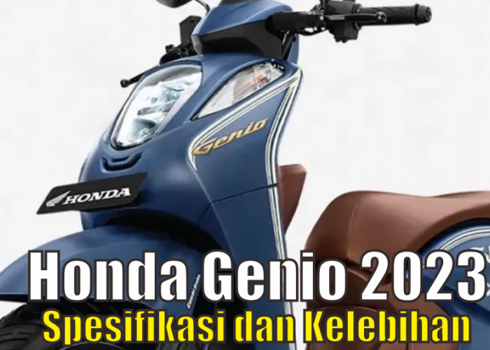 Unggulkan Performa Handal dan Irit BBM, Begini Spesifikasi dan Kelebihan yang Dimiliki Honda Genio 2023 