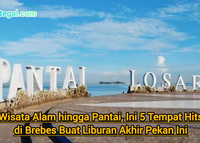 Wisata Alam hingga Pantai, Ini 5 Tempat Hits di Brebes Buat Liburan Akhir Pekan Ini