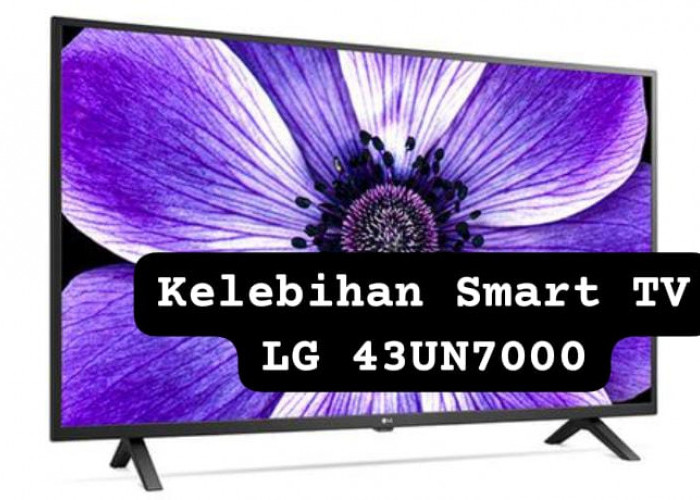 Harga Mulai Rp4 Jutaan, Ini Kelebihan Smart TV LG 43UN7000 yang Memiliki Desain Modern dan Resolusi 4K