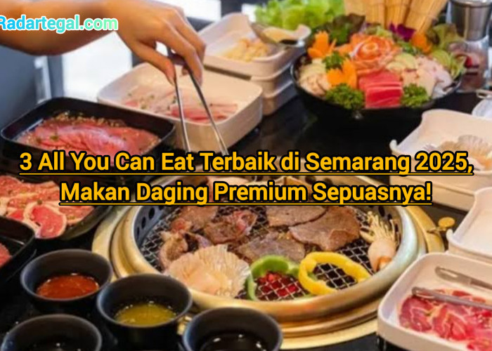 3 All You Can Eat Terbaik di Semarang 2025, Makan Daging Premium Sepuasnya!