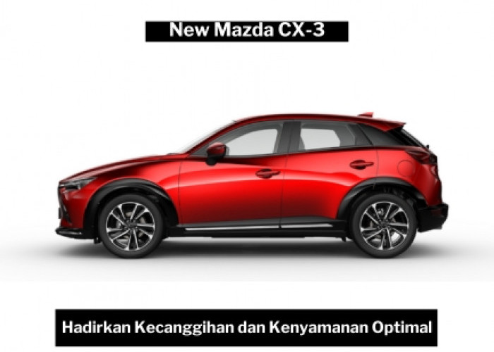Terdepan dalam Inovasi, New Mazda CX-3 Hadirkan Kecanggihan dan Kenyamanan Optimal