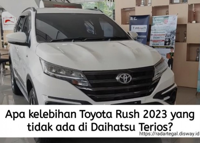 4 Kelebihan Toyota Rush 2023 yang Tidak Ada di Daihatsu Terios, Benarkah Harga Jual Lebih Tinggi Mobil Toyota?