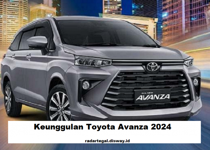 5 Keunggulan Toyota Avanza 2024, MPV Inovasi Baru dengan Desain Elegan dan Performa Semakin Optimal