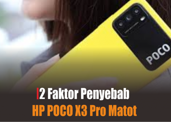 Apa Penyebab HP Poco X3 Pro Matot Padahal Baru 2 Bulan Dipakai? Berikut Penjelasan dan Solusinya