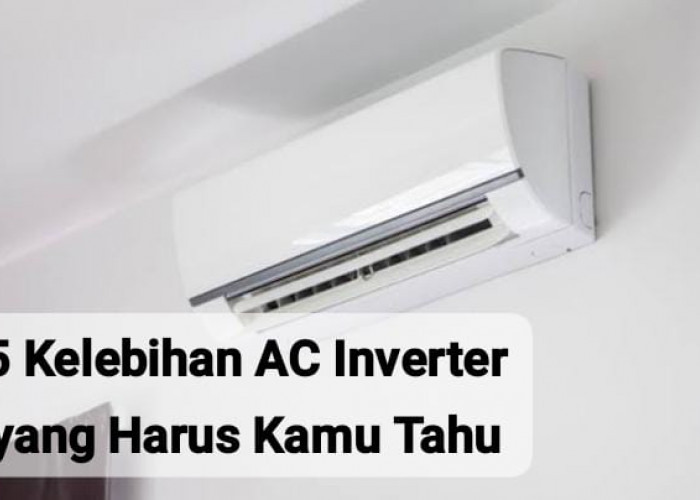 5 Kelebihan AC Inverter yang Belum Diketahui Banyak Orang, Bisa Hemat Listrik dan Ramah Lingkungan