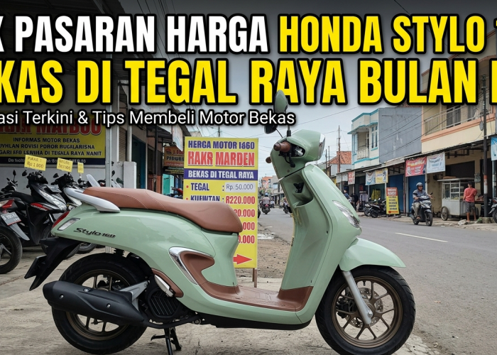 Ramai Dicari Anak Muda, Cek Pasaran Harga Honda Stylo 160 Bekas di Tegal Raya Bulan Ini