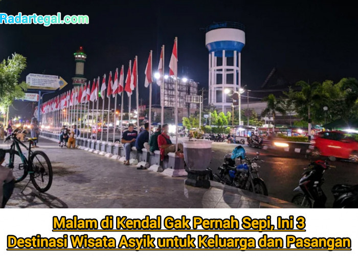 Malam di Kendal Gak Pernah Sepi, Ini 3 Destinasi Wisata Asyik untuk Keluarga dan Pasangan