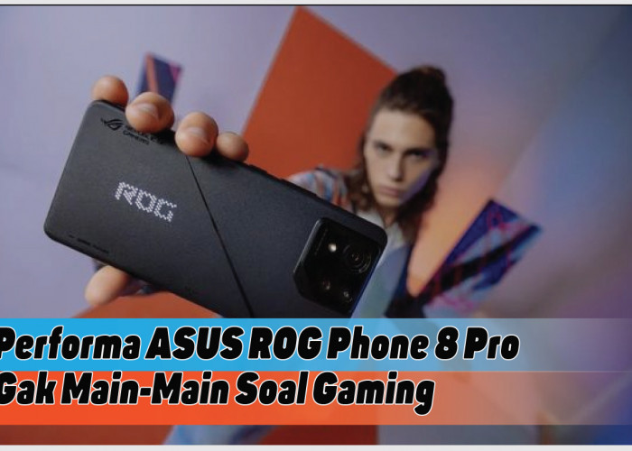 Spesifikasi ASUS ROG Phone 8 Pro, Sang Juara Baru di Arena Gaming Smartphone