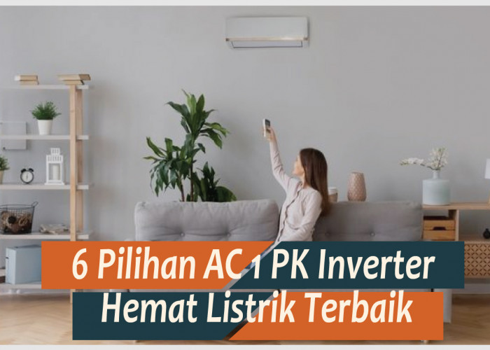 6 Rekomendasi AC 1 PK Inverter Hemat Listrik Terbaik 2023, Dinginnya Gak Bikin Kantong Bocor