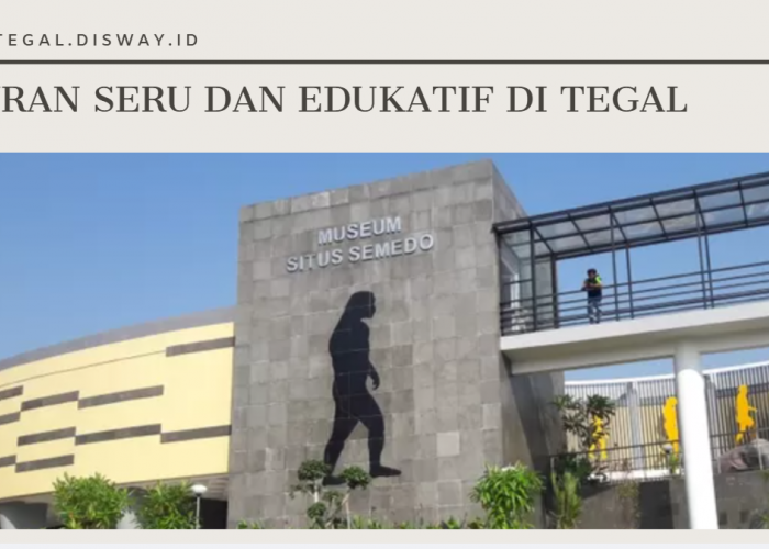 Rekomendasi Liburan Seru dan Edukatif di Tegal, Cocok Didatangi Bareng Keluarga Besar